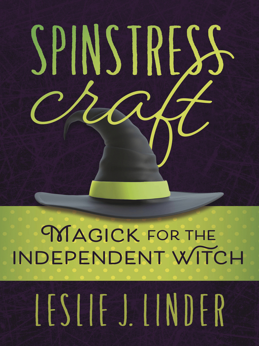 Title details for Spinstress Craft: Magick for the Independent Witch by Leslie J. Linder - Available